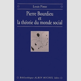 Pierre bourdieu et la théorie du monde social