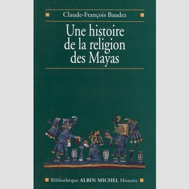 Une histoire de la religion des mayas