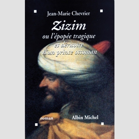 Zizim ou l'epopée tragique et dérisoire d'un prince ottoman