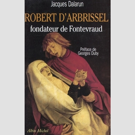 Robert d'arbrissel, fondateur de fontevraud