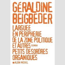 Larguée en périphérie de la zone politique et autres petits désordres organiques