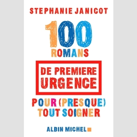 100 romans de première urgence pour (presque) tout soigner