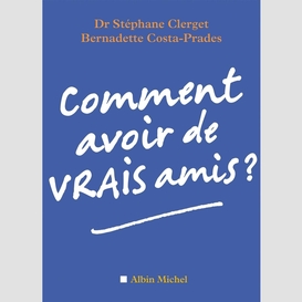 Comment avoir de vrais amis ?