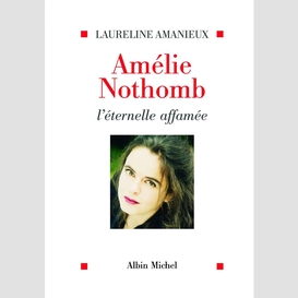 Amélie nothomb, l'éternelle affamée