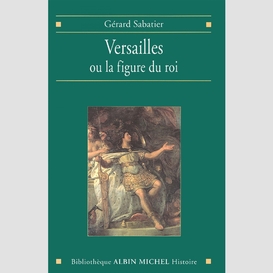 Versailles ou la figure du roi