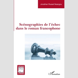 Scénographies de l'échec dans le roman francophone