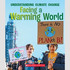 Facing a warming world (a true book: understanding climate change)
