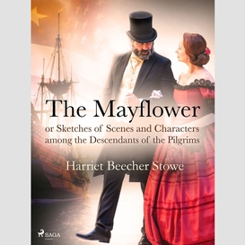 The mayflower; or, sketches of scenes and characters among the descendants of the pilgrims