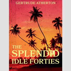 The splendid, idle forties