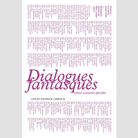 Dialogues fantasques pour causeurs éperdus