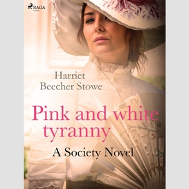 Pink and white tyranny; a society novel