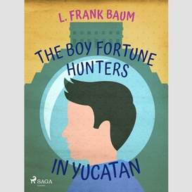 The boy fortune hunters in yucatan
