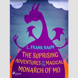 The suprising adventures of  the magical monarch of mo