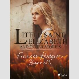 Little saint elizabeth and other stories