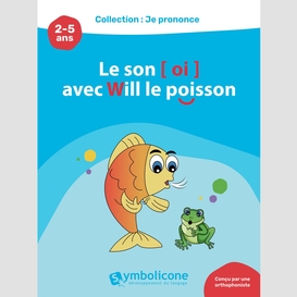 Je prononce le son [oi] avec will le poisson