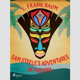 Sam steele's adventures in panama