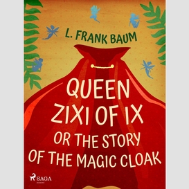 Queen zixi of ix or the story or the magic cloak