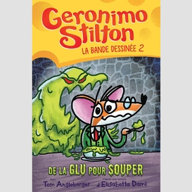 Geronimo stilton : la bande dessinée : no 2 - de la glu pour souper