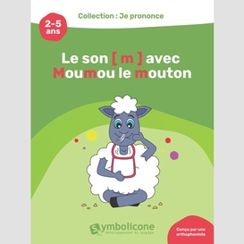 Je prononce le son [m] avec moumou le mouton