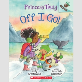 Off i go!: an acorn book (princess truly #2)