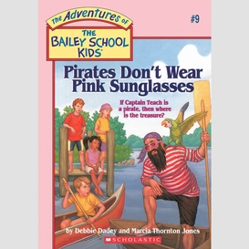 Pirates don't wear pink sunglasses (the bailey school kids #9)