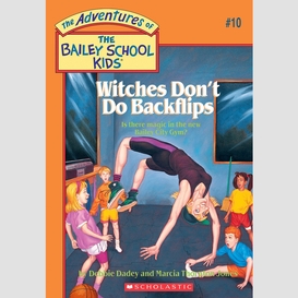 Witches don't do backflips (the bailey school kids #10)