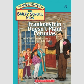 Frankenstein doesn't plant petunias (the bailey school kids #6)