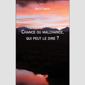 Chance ou malchance, qui peut le dire ?