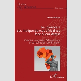 Les pionniers des indépendances africaines face à leur destin