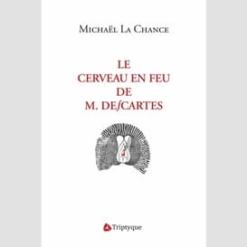 Cerveau en feu de m descartes (le)