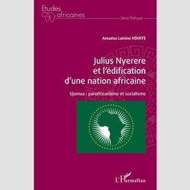 Julius nyerere et l'édification d'une nation africaine