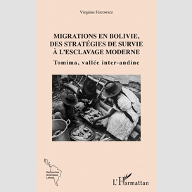 Migrations en bolivie, des stratégies de survie à l'esclavage moderne
