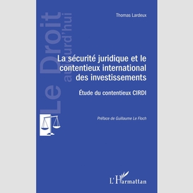 La sécurité juridique et le contentieux international des investissements