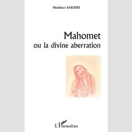 Mahomet ou la divine aberration