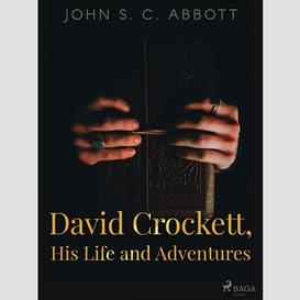 David crockett, his life and adventures