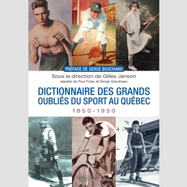 Dictionnaire des grands oubliés du sport au québec, 1850-1950
