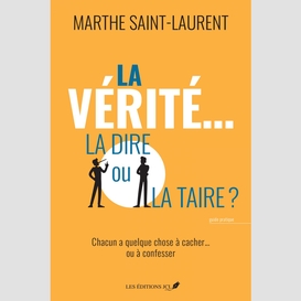 La vérité... la dire ou la taire?