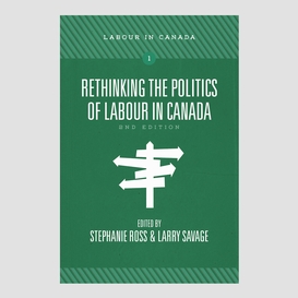 Rethinking the politics of labour in canada, 2nd ed.