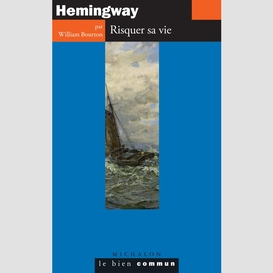 Hemingway. risquer sa vie