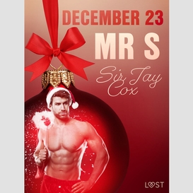 December 23: mr s – an erotic christmas calendar