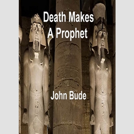 Death makes a prophet