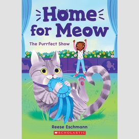 The purrfect show (home for meow #1)
