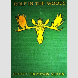 Rolf in the woods: the adventures of a boy scout with indian quonab and little dog skookum