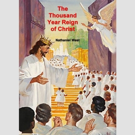 The thousand year reign of christ