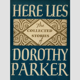Here lies: collected stories of dorothy parker