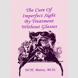 The cure of imperfect sight by treatment without glasses