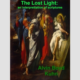 The lost light: an interpretation of ancient scriptures