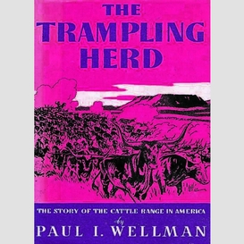 The trampling herd: the story of the cattle range in america