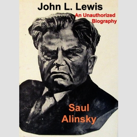 John l. lewis: an unauthorized biography