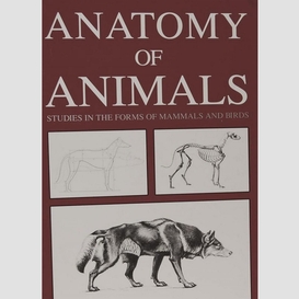 Anatomy of animals: studies in the forms of mammals and birds